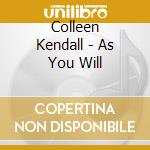 Colleen Kendall - As You Will cd musicale di Colleen Kendall