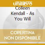 Colleen Kendall - As You Will cd
