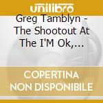 Greg Tamblyn - The Shootout At The I'M Ok, You'Re Ok Corral cd