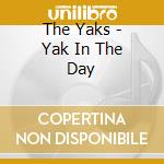 The Yaks - Yak In The Day cd