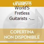 World'S Fretless Guitarists - Village Of The Unfretted cd