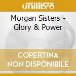 Morgan Sisters - Glory & Power cd musicale di Morgan Sisters