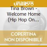 Tina Brown - Welcome Home (Hip Hop On In) cd