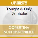 Tonight & Only - Zoobaloo cd