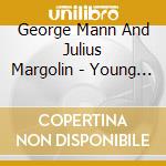 George Mann And Julius Margolin - Young And Younger cd