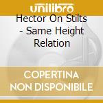 Hector On Stilts - Same Height Relation cd
