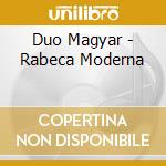 Duo Magyar - Rabeca Moderna cd musicale di Duo Magyar