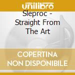 Sleproc - Straight From The Art cd