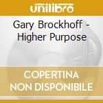 Gary Brockhoff - Higher Purpose cd
