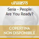 Seria - People Are You Ready? cd