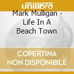 Mark Mulligan - Life In A Beach Town cd