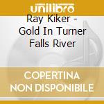 Ray Kiker - Gold In Turner Falls River cd