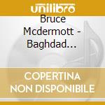 Bruce Mcdermott - Baghdad Highway cd musicale di Bruce Mcdermott