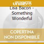 Lisa Bacon - Something Wonderful cd