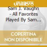 Sam J. Vaughn - All Favorites Played By Sam Vaughn cd