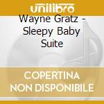Wayne Gratz - Sleepy Baby Suite cd