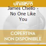 James Chiello - No One Like You cd musicale di James Chiello