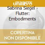 Sabrina Siegel - Flutter: Embodiments cd musicale di Sabrina Siegel