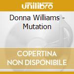 Donna Williams - Mutation cd musicale di Donna Williams