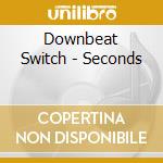 Downbeat Switch - Seconds cd