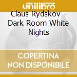 Claus Rydskov - Dark Room White Nights cd