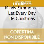 Mindy Simmons - Let Every Day Be Christmas cd