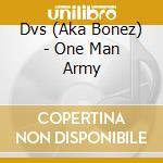 Dvs (Aka Bonez) - One Man Army cd