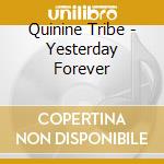 Quinine Tribe - Yesterday Forever cd