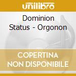 Dominion Status - Orgonon cd musicale di Dominion Status