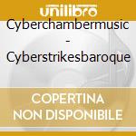 Cyberchambermusic - Cyberstrikesbaroque cd