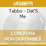 Tabbo - Dat'S Me cd musicale di Tabbo