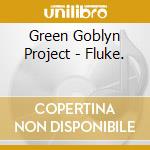 Green Goblyn Project - Fluke. cd