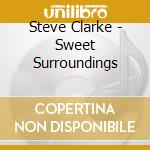 Steve Clarke - Sweet Surroundings cd