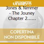Jones & Nimmer - The Jouney Chapter 2... Don'T Feed The Hamonica Player cd musicale di Jones & Nimmer