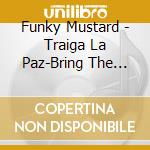 Funky Mustard - Traiga La Paz-Bring The Peace cd