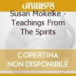 Susan Mokelke - Teachings From The Spirits cd musicale di Susan Mokelke