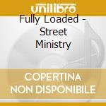 Fully Loaded - Street Ministry cd