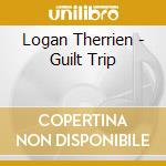 Logan Therrien - Guilt Trip cd