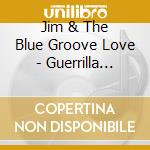 Jim & The Blue Groove Love - Guerrilla Groove cd