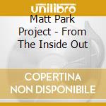 Matt Park Project - From The Inside Out cd