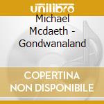 Michael Mcdaeth - Gondwanaland cd