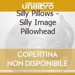 Silly Pillows - Silly Image Pillowhead cd