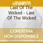 Last Of The Wicked - Last Of The Wicked cd