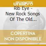 Rib Eye - New Rock Songs Of The Old South cd musicale di Rib Eye