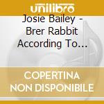 Josie Bailey - Brer Rabbit According To Josie cd musicale di Josie Bailey