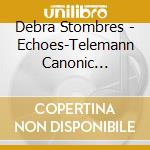 Debra Stombres - Echoes-Telemann Canonic Sonatas cd musicale di Debra Stombres