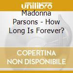 Madonna Parsons - How Long Is Forever? cd