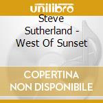 Steve Sutherland - West Of Sunset cd