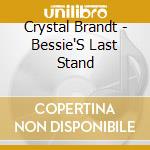Crystal Brandt - Bessie'S Last Stand cd