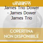 James Trio Dower - James Dower James Trio cd musicale di James Trio Dower